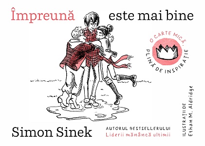 Impreuna este mai bine. O carte mica, plina de inspiratie - Simon Sinek, Ethan M. Aldridge