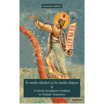 In multe randuri si in multe chipuri. O scurta introducere ortodoxa in Vechiul Testament  - Alexandru Mihaila