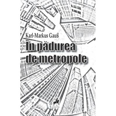 In padurea de metropole - Karl-Markus Gaub