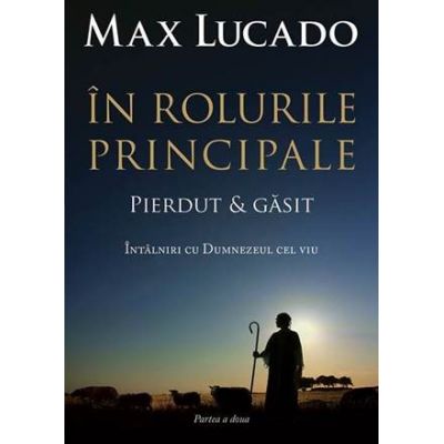 In rolurile principale 2 - pierdut si gasit - Max Lucado