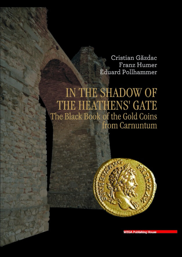 In the Shadow of the Heathens Gate. The Black Book of the Gold Coins from Carnuntum - Cristian Gazdac