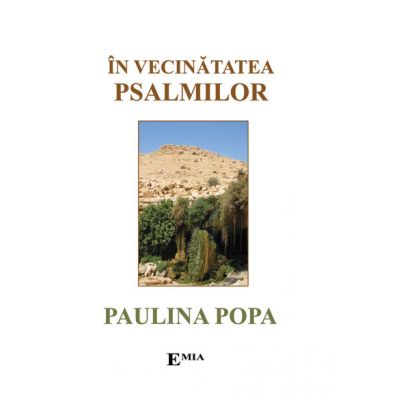 In vecinatatea psalmilor. Psalmi si rugaciuni - Paulina Popa