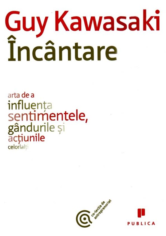 Incantare. Arta de a influenta sentimentele, gandurile si actiunile celorlalti - Guy Kawasaki