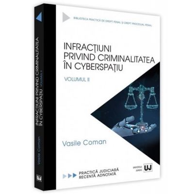 Infractiuni privind criminalitatea in cyberspatiu. Volumul II - Vasile Coman