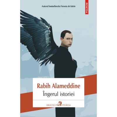 Ingerul istoriei - Rabih Alameddine. Traducere din limba engleza si note de Irina Bojin