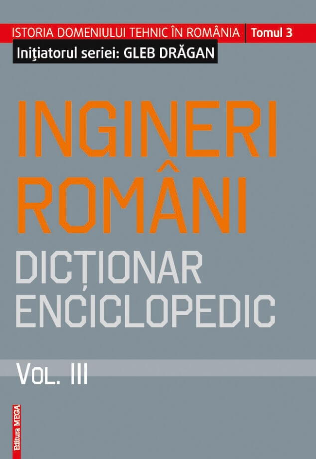 Ingineri romani- dictionar enciclopedic volumul III - Gleb Dragan