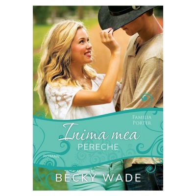 Inima mea pereche - Becky Wade