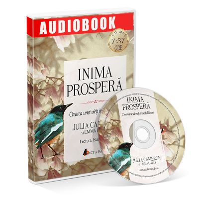 Inima prospera. Crearea unei vieti indestulatoare. Audiobook - Julia Cameron