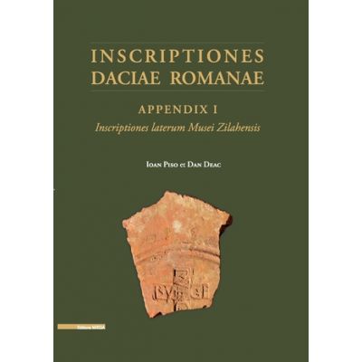 INSCRIPTIONES DACIAE ROMANAE. APPENDIX I. INSCRIPTIONES LATERUM MUSEI ZILAHENSIS - Ioan Piso, Dan-Augustin Deac