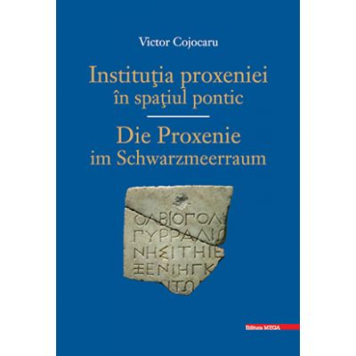 Institutia PROXENIEI in spatiu PONTIC/ DIE PROXENIE IM SCHWARZMEERRAUM - Victor Cojocaru