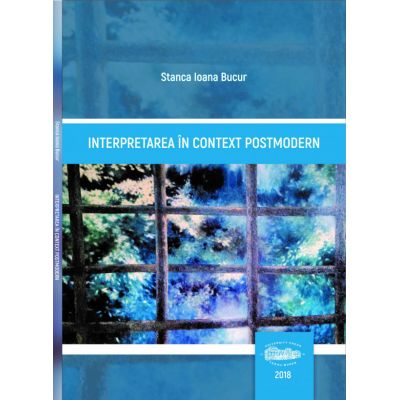 Interpretarea in context postmodern - Stanca Ioana Bucur