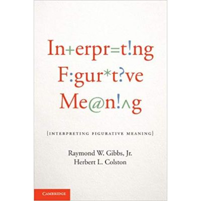 Interpreting Figurative Meaning - Raymond W. Gibbs, Jr, Herbert L. Colston