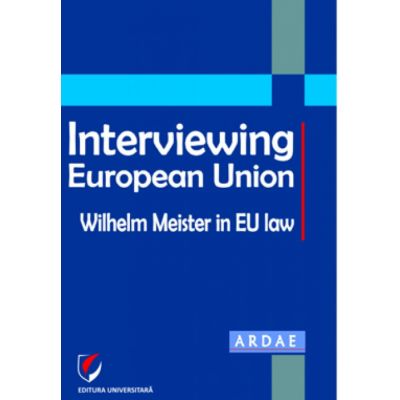 Interviewing European Union. Wilhelm Meister in EU law - Constantin Mihai Banu, Daniel Mihai Sandru