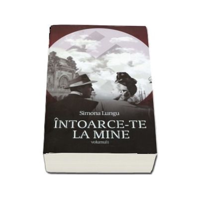 Intoarce-te la mine. Volumul I - Simona Lungu