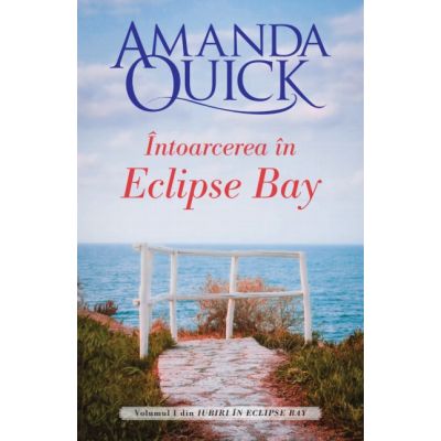 Intoarcerea in Eclipse Bay. Volumul I din Iubiri in Eclipse Bay - Amanda Quick