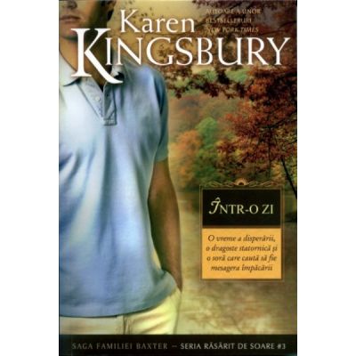 Intr-o zi (Saga Familiei Baxter - Seria Rasarit de soare - Cartea 3) - Karen Kingsbury