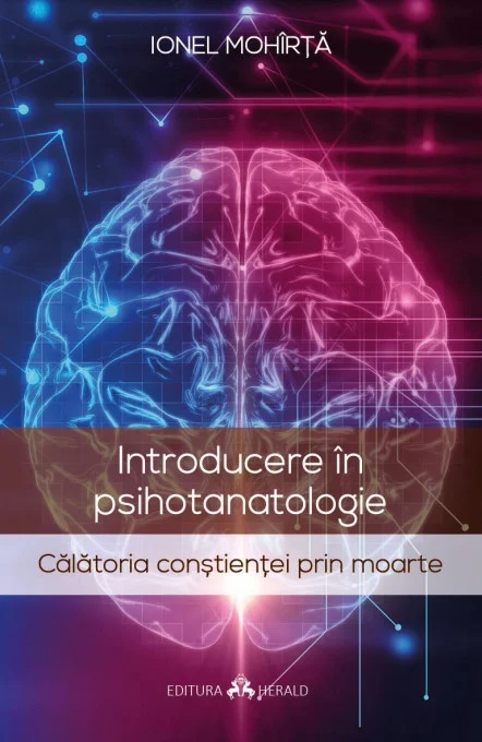 Introducere in psihotanatologie. Calatoria constientei prin moarte - Ionel Mohirta