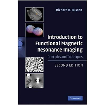 Introduction to Functional Magnetic Resonance Imaging: Principles and Techniques - Richard B. Buxton
