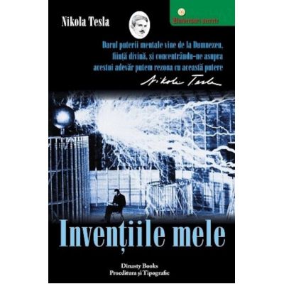 Inventiile mele. Povestea autobiografica a lui Nikola Tesla - Nikola Tesla