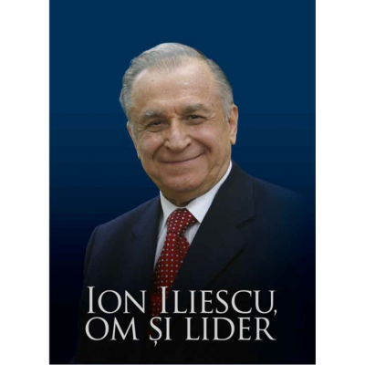 Ion Iliescu. Om si lider - Victor Opaschi