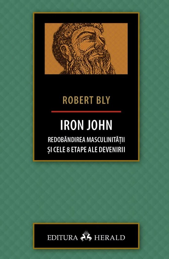 IRON JOHN - Redobandirea masculinitatii si cele 8 etape ale devenirii - Robert Bly