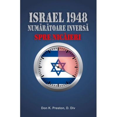 Israel 1948. Numaratoarea inversa spre nicaieri - Don K. Preston