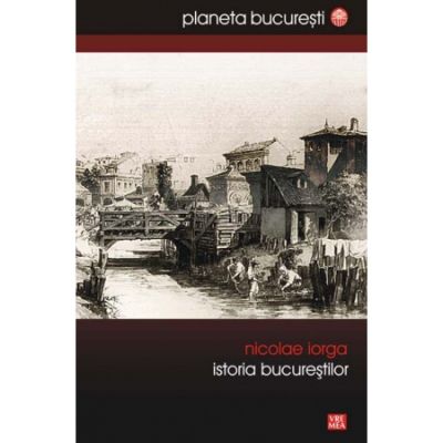 Istoria Bucurestilor - Nicolae Iorga