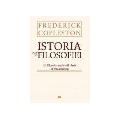 Istoria filosofiei Volumul III Filosofia medievala tarzie si renascentista