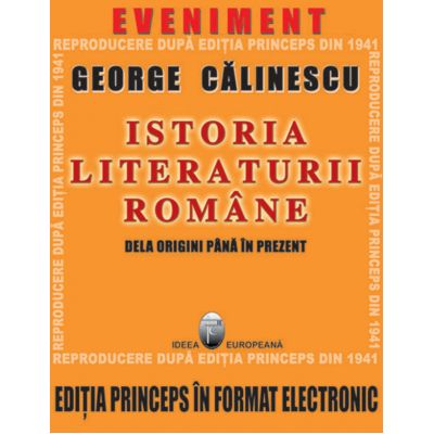 Istoria literaturii romane de la origini pana in prezent. Editia Princeps CD - George Calinescu