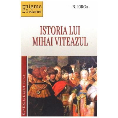 Istoria lui Mihai Viteazul - N. Iorga