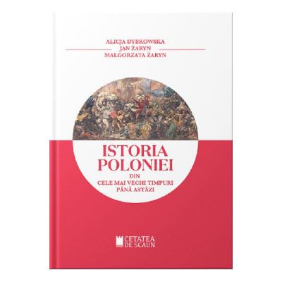 Istoria Poloniei din cele mai stravechi timpuri pana astazi - Alicja Dybkowska, Jan Zaryn