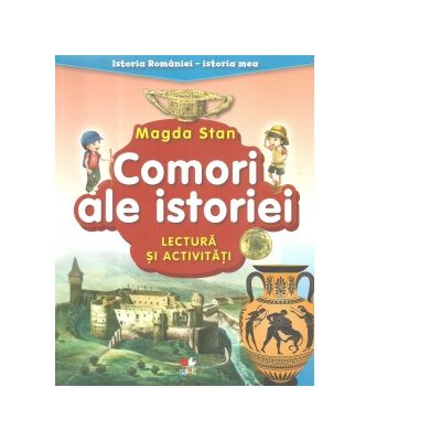 Istoria Romaniei, Istoria mea. Comori ale istoriei. Lectura si activitati - Magda Stan