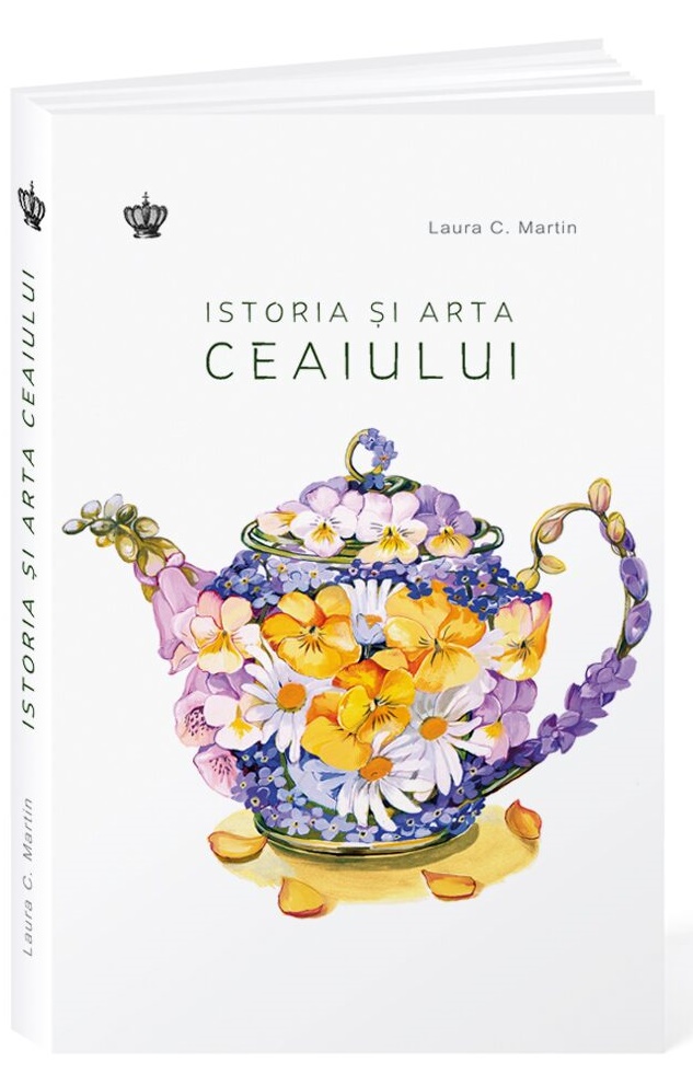 Istoria si arta ceaiului. Colectia savoir-vivre - Laura C. Martin