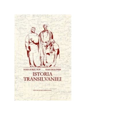 Istoria Transilvaniei - Ioan-Aurel Pop, Ioan Bolovan