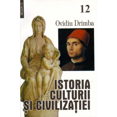 Istoria culturii si civilizatiei, volumele 12-13 - Ovidiu Drimba