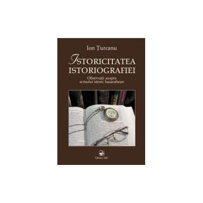 ﻿Istoricitatea istoriografiei﻿ (Ion Turcanu)