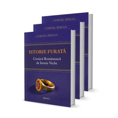 Istorie furata. cronica romaneasca de istorie veche 3 volume - cornel birsan