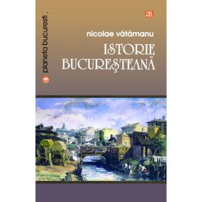 Istorie bucuresteana - Nicolae Vatamanu