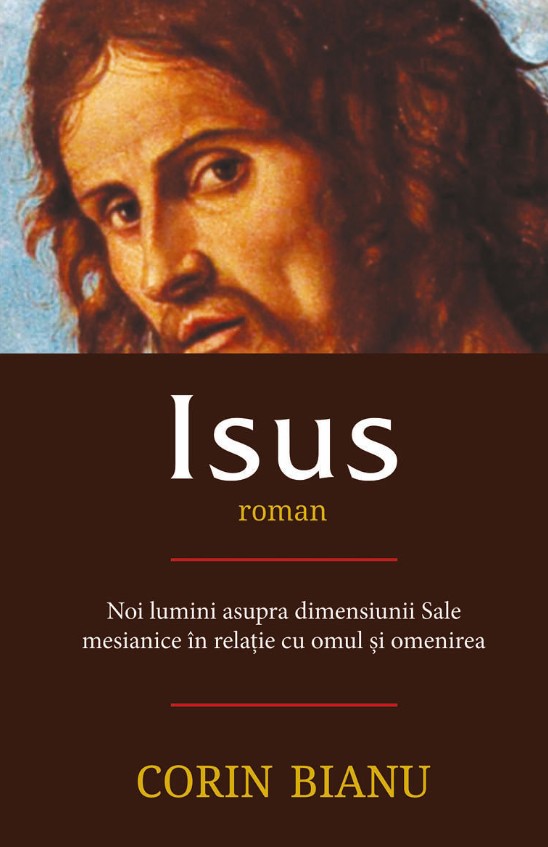 Isus - Roman. Noi Lumini Asupra Dimensiunii Sale - Corin Bianu