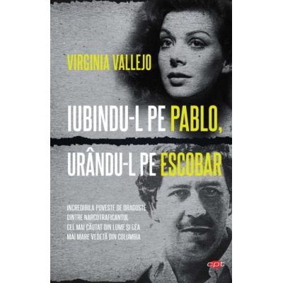 Iubindu-l pe Pablo, urandu-l pe Escobar - Virginia Vallejo