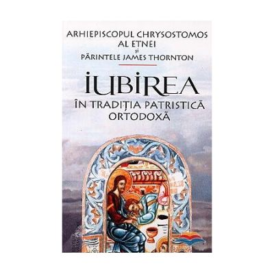 Iubirea in traditia patristica ortodoxa - Arhiepiscopul Chrysostomos al Etnei
