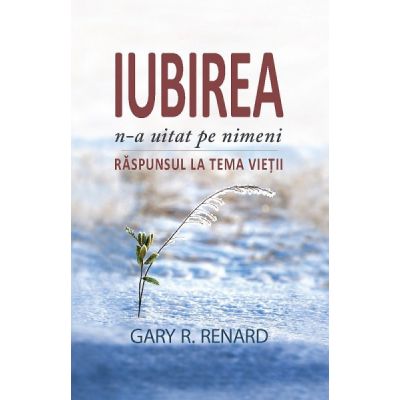 Iubirea n-a uitat pe nimeni. Raspunsul la tema vietii - Gary Renard