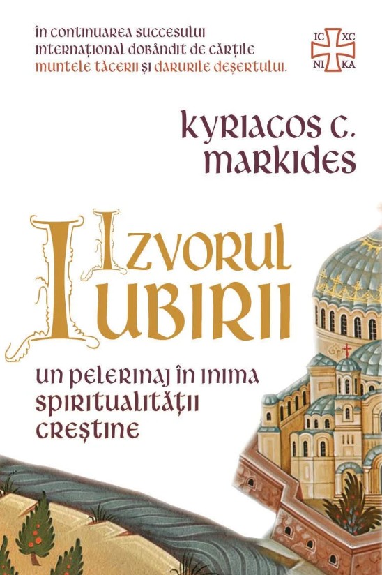 Izvorul Iubirii - Un pelerinaj in inima spiritualitatii crestine - Kyriacos C. Markides