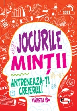 Jocurile mintii. Antreneaza-ti creierul! Varsta 6+ - Iuliana Voicu