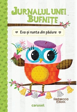 Jurnalul unei bufnite. Eva si nunta din padure - Rebecca Elliott