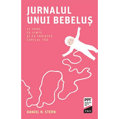 Jurnalul unui bebelus. Ce vede, ce simte si ce traieste copilul tau - Daniel N. Stern