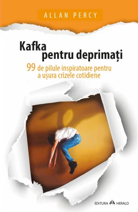 Kafka pentru deprimati. 99 de pilule inspiratoare pentru a usura crizele cotidiene - Allan Percy