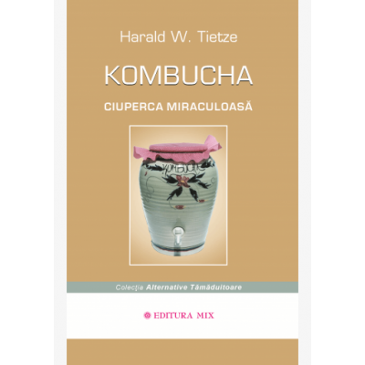 Kombucha. Ciuperca miraculoasa - Harald Tietze