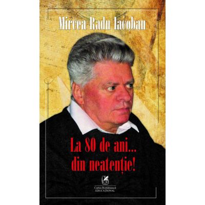 La 80 de ani… din neatentie! - Mircea Radu Iacoban