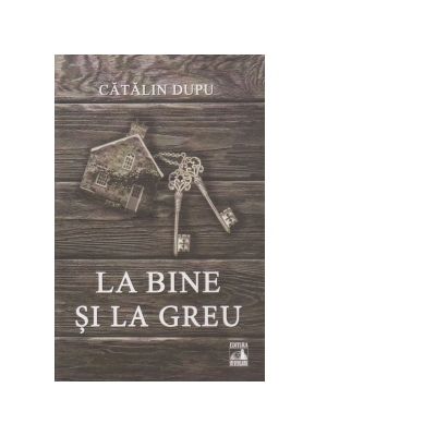 La bine si la greu - Catalin Dupu